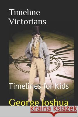 Timeline Victorians: Timelines for Kids Joshua, George 9798668576340