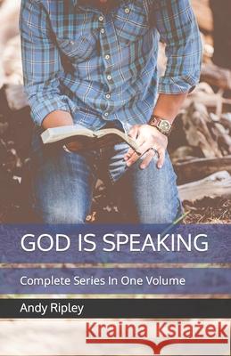 God Is Speaking: Complete Series In One Volume Ripley, Andy James 9798668607273