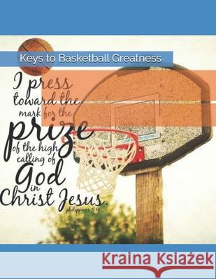 Keys to Basketball Greatness Benson Stephanie Benson 9798668831845