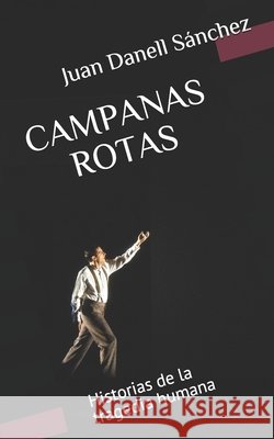 Campanas Rotas: Historias de la tragedia humana Danell Sánchez, Juan 9798668833948