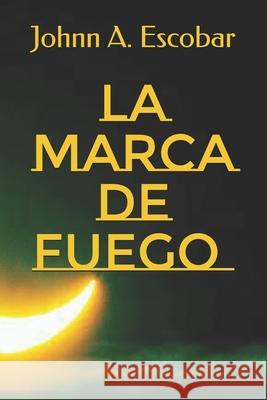La Marca de Fuego Johnn a Escobar 9798669007782