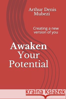 Awaken Your Potential: Creating a new version of you Mubezi M., Arthur Denis 9798669056841 Independently Published