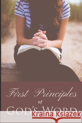 First Principles of God's Word Brian T Doss 9798669240950