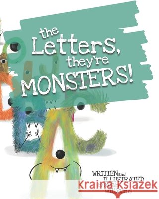 The Letters, They're Monsters! Williams, Evan 9798669256715