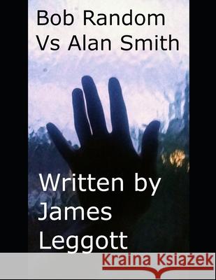 Bob Random Vs Alan Smith Leggott James Roko Leggott 9798669459239 Independently published