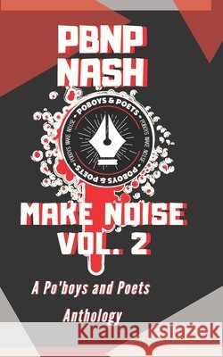 PBNP NASH Presents Make Noise Vol. 2: An Anthology of Po'boys and Poets Johnson, Perris Spoke N-Words, Allred, Morgan Mo Christo, Person, Marquise M-Dot Da Poet 9798669756512