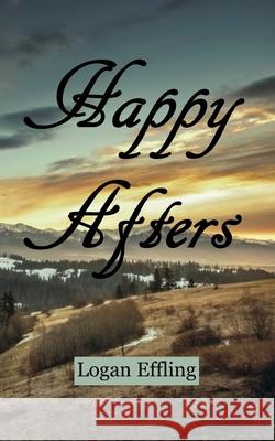 Happy Afters Logan Effling 9798669788957 Independently Published