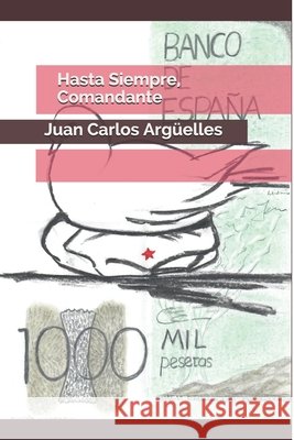 Hasta Siempre, Comandante Argüelles, Juan Carlos 9798669842598