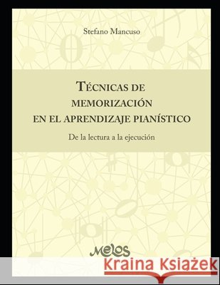 Técnicas de memorización en el aprendizaje pianístico: De la lectura a la ejecución Mancuso, Stefano 9798669923549 Independently Published