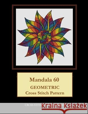 Mandala 60: Geometric Cross Stitch Pattern Kathleen George Cross Stitch Collectibles  9798670025515 Independently Published