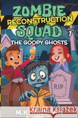 Zombie Reconstruction Squad - Book 1: The Goopy Ghosts: A Funny Mystery for Kids Radican, M. K. 9798670087575 Independently published