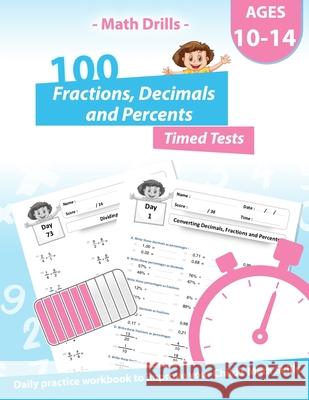 Math Drills - 100 Fractions Decimals Percents Timed Tests - Daily practice Workbook: Converting Numbers - simplifying fractions - Adding Subtracting M House Publishing, Pinkart 9798670266529 Independently published