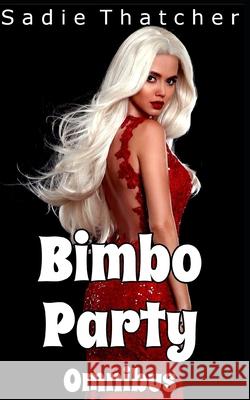 Bimbo Party: Omnibus Sadie Thatcher 9798670400633