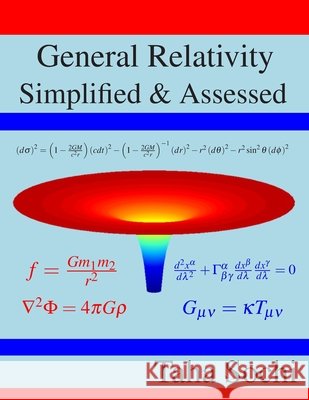 General Relativity Simplified & Assessed Taha Sochi 9798670614641
