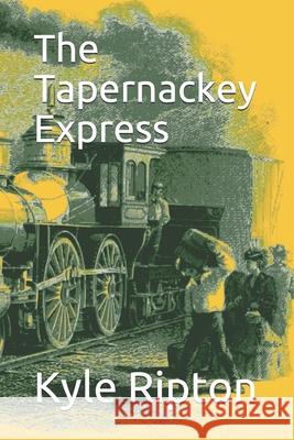 The Tapernackey Express Thomas R Schombert, Kyle Ripton 9798670615976 Independently Published