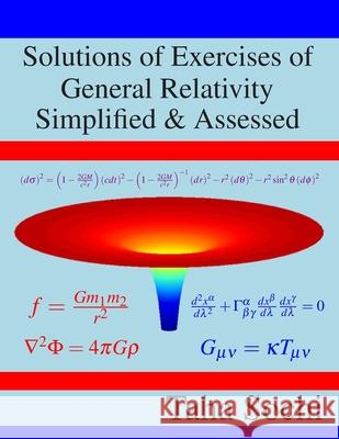 Solutions of Exercises of General Relativity Simplified & Assessed Taha Sochi 9798670647120