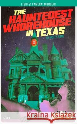 The Hauntedest Whorehouse in Texas Wolfe Hans, Patrick McPheron, Zachary John Benko 9798670652353 Independently Published