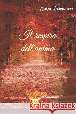 Il Respiro Dell'anima Katja Piscioneri 9798670659123 Independently Published