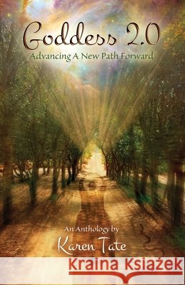 Goddess 2.0: Advancing A New Path Forward Tate, Karen 9798670661034 Independently published