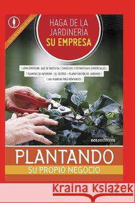 Haga de la Jardinería Su Empresa: plantando su propio negocio Moreno, Pilar 9798670669689 Independently Published