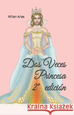 Dos Veces Princesa: 2a edicion Wilian Arias   9798670676373