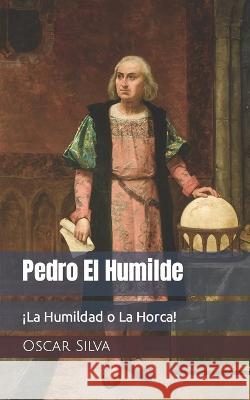Pedro El Humilde Oscar Silva   9798670676618 Independently Published