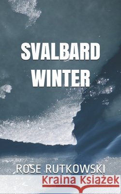 Svalbard Winter Rose Rutkowski 9798670712019