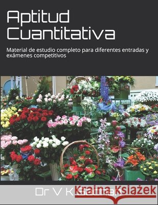 Aptitud Cuantitativa: Material de estudio completo para diferentes entradas y exámenes competitivos Dr V K Sachan 9798670756556 Independently Published