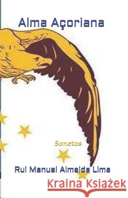 Alma Açoriana: Sonetos Rui Manuel Almeida Lima 9798670865494