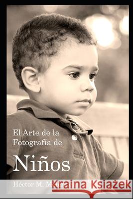 El Arte de la Fotografía de Niños Héctor M Meléndez 9798670919180 Independently Published