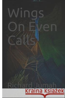 Wings On Even Calls Richard Jumah 9798670984201 Independently Published