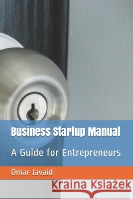 Business Startup Manual: A Guide for Entrepreneurs Javaid, Omar 9798671047998 Independently Published