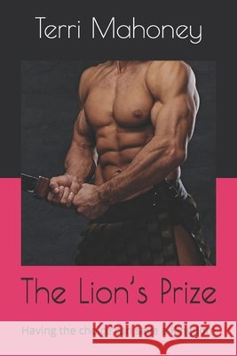 The Lion's Prize: Having the choice can save a Kingdom Mahoney, Terri 9798671106732 Independently Published