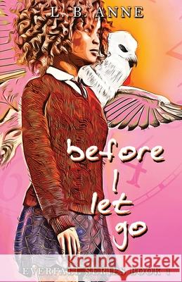 Before I Let Go L B Anne 9798671161687 Independently Published