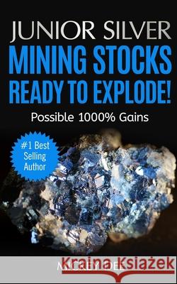 Junior Silver Mining Stocks Ready To Explode!: Possible 1000% Gains Mickey Dee   9798671198133 Independently Published