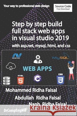 Step by step build full stack web apps in visual studio 2019 with asp.net, mysql, html, and css Ridha, Nanh, Ridha, Abdullah, Ridha, Abdulrahman 9798671412901
