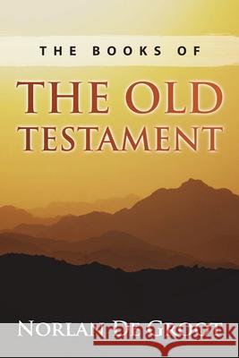 The Books of the Old Testament Norlan De Groot 9798671426915 Independently Published