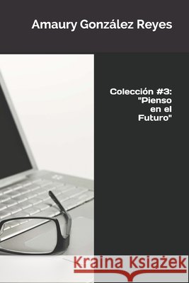 Colección 3: Pienso en el Futuro González Reyes, Amaury 9798671451900 Independently Published