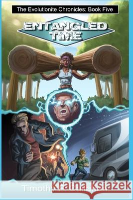 Entangled Time: The Evolutionite Chronicles Book 5 Timothy P Callahan 9798671454826