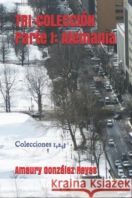 TRI-COLECCIÓN/Parte I: Alemania: Colecciones 1,2,3 González Reyes, Amaury 9798671484250 Independently Published