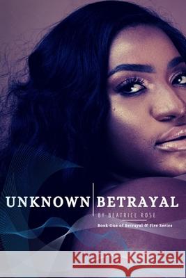 Unknown Betrayal Beatrice Rose 9798671501247 Independently Published