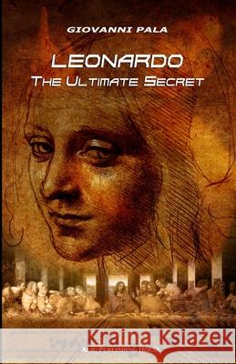 Leonardo: The Ultimate Secret Pala, Giovanni 9798671509434 Independently published