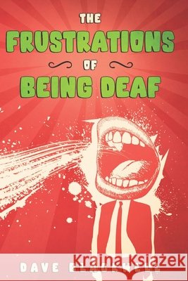 The Frustrations of Being Deaf Blackwell Dave Blackwell 9798671535273