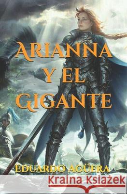 Arianna y el Gigante Eduardo Agüera Villalobos 9798671573091 Independently Published