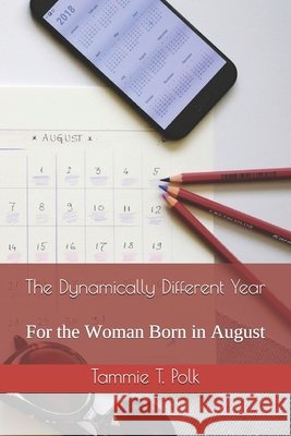 The Dynamically Different Year: For the Woman Born in August Polk, Tammie T. 9798671574241 Independently Published