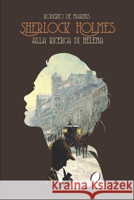 Sherlock Holmes - Alla ricerca di Helèna de Marinis, Roberto 9798671611151 Independently Published