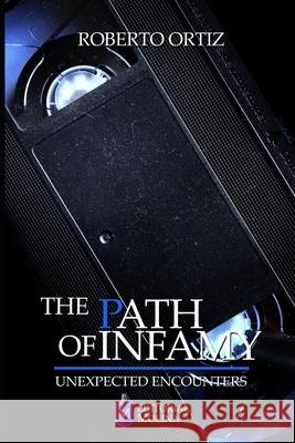 The path of infamy: Unexpected Encounters Luis Carlos Molina, Roberto Ortiz Ravelo, Miguel Kourie 9798671699715 Independently Published