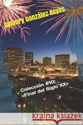Colección #10: Final del Siglo XX González Reyes, Amaury 9798671772708 Independently Published