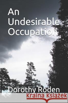 An Undesirable Occupation Dorothy Roden 9798671913354