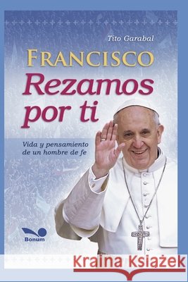 Francisco Rezamos Por Ti: vida y pensamiento de un hombre de fe Tito Garabal 9798671937862 Independently Published
